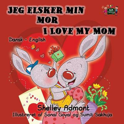 Jeg Elsker Min Mor I Love My Mom: Danish English Bilingual Edition