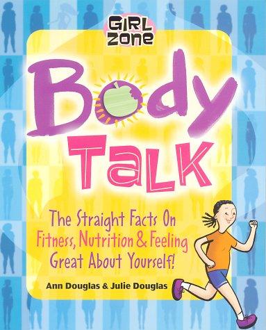 Body Talk: The Straight Facts on Fitness, Nutrition, and Feeling Great about Yourself