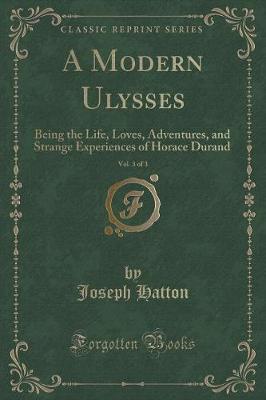 A Modern Ulysses, Vol. 3 of 3: Being the Life, Loves, Adventures, and Strange Experiences of Horace Durand (Classic Reprint)