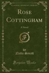 Rose Cottingham: A Novel (Classic Reprint)