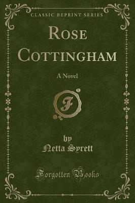 Rose Cottingham: A Novel (Classic Reprint)
