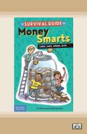 The Survival Guide for Money Smarts:: Earn, Save, Spend, Give
