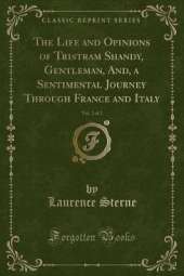The Life and Opinions of Tristram Shandy, Gentleman, And, a Sentimental Journey Through France and Italy, Vol. 2 of 2 (Classic Reprint)