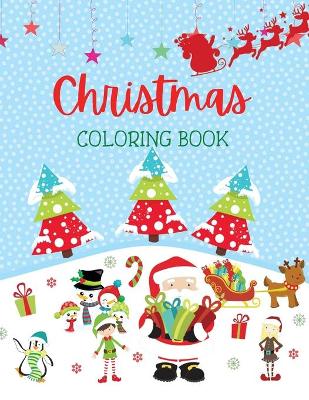 Christmas Coloring Book: Amazing Christmas Coloring Book for Children or Toddlers Ages 3-8, Beautiful Designs of Santa Claus, Snowman, and More!