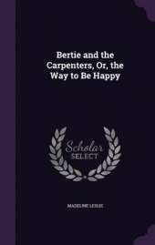 Bertie and the Carpenters, Or, the Way to Be Happy