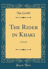 The Rider in Khaki: A Novel (Classic Reprint)