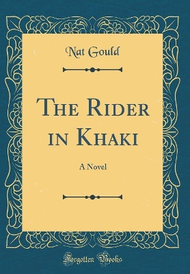 The Rider in Khaki: A Novel (Classic Reprint)