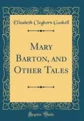 Mary Barton, and Other Tales (Classic Reprint)