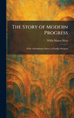 The Story of Modern Progress: With a Preliminary Survey of Eariler Progress