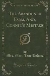 The Abandoned Farm, And, Connies Mistake (Classic Reprint)