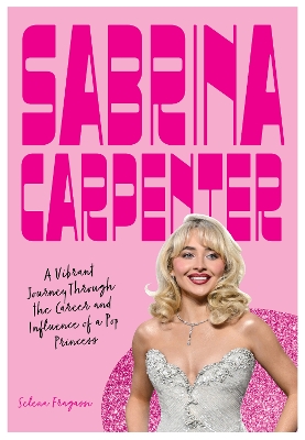 Sabrina Carpenter: A Vibrant Journey Through the Career and Influence of a Pop Princess