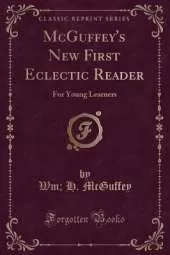 McGuffey's New First Eclectic Reader: For Young Learners (Classic Reprint)