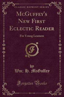 McGuffey's New First Eclectic Reader: For Young Learners (Classic Reprint)