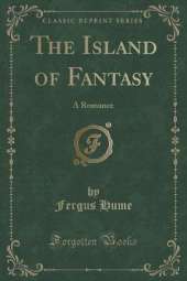 The Island of Fantasy: A Romance (Classic Reprint)