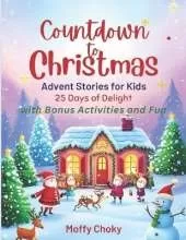 Countdown to Christmas Advent Stories for Kids: 25 Days of Delight with Bonus Activities and Fun