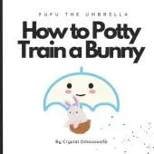 FuFu The Umbrella How to Potty Train a Bunny