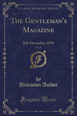 The Gentleman's Magazine, Vol. 13: July-December, 1874 (Classic Reprint)