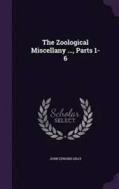 The Zoological Miscellany ..., Parts 1-6