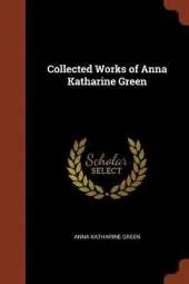 Collected Works of Anna Katharine Green