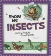 Show Me Insects: My First Picture Encyclopedia