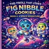 4 The Troll That Loves Fig Nibble Cookies: A Space Adventure