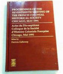 Proceedings of the Seventeenth Meeting: of the French Colonial Historical Society, Chicago, May 1991