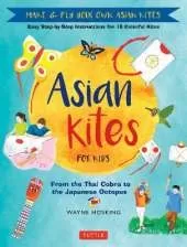 Asian Kites for Kids: Make and Fly Your Own Asian Kites
