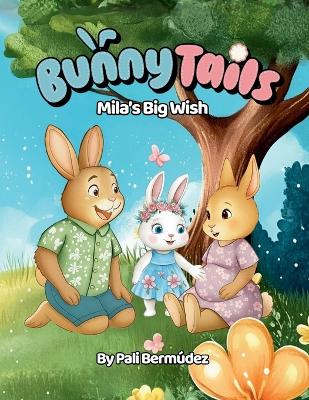 Bunny Tails: Mila's Big Wish: A story about family, change, and growing love.