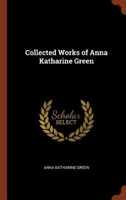 Collected Works of Anna Katharine Green