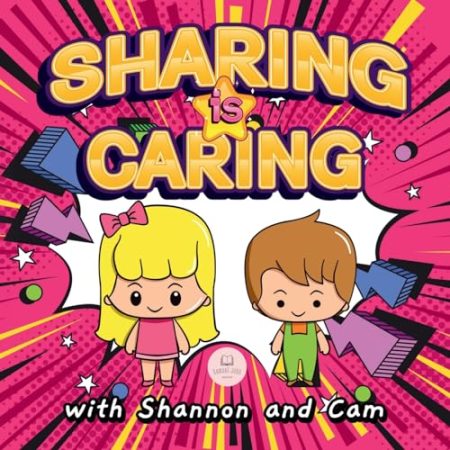 Sharing is Caring with Shannon and Cam: Inspiring Lessons of Generosity and Sharing for Children