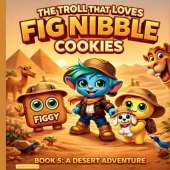 The Troll That Loves Fig Nibble Cookies: A Desert Adventure