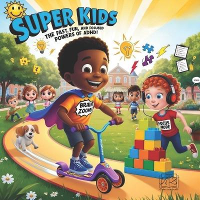 Super Kids: The Fast, Fun and Focused Powers of ADHD!
