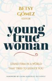 Young True Woman: Stand Firm in a World That Tries to Seduce You