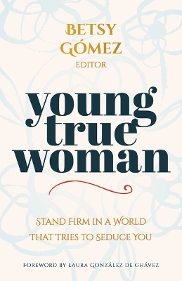 Young True Woman: Stand Firm in a World That Tries to Seduce You