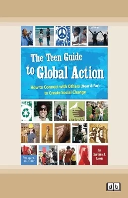 The Teen Guide to Global Action:: How to Connect with Others (Near and Far) to Create Social Change