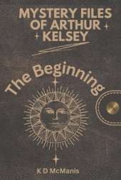 Mystery Files of Arthur Kelsey: The Beginning