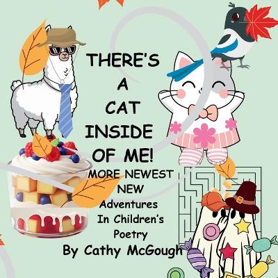 THERE'S A CAT INSIDE OF ME! BOOK 8! More Newest New Adventures In Children's Poetry