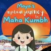 Maya's Mystical Journey to Maha Kumbh: One girl, Millions of pilgrims, Lost in the crowd - A journey of faith, belief, and reunion with her parents.
