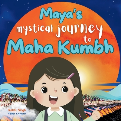 Maya's Mystical Journey to Maha Kumbh: One girl, Millions of pilgrims, Lost in the crowd - A journey of faith, belief, and reunion with her parents.