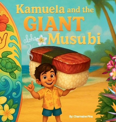 Kamuela and the Giant Musubi: A Hawaiian Picture Book About Family, Food, and Silly Island Adventures
