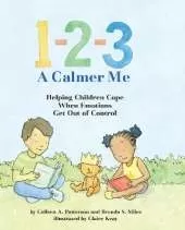 1-2-3 A Calmer Me: Helping Children Cope When Emotions Get Out of Control