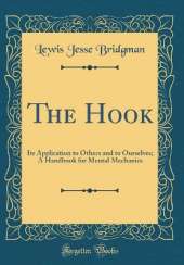 The Hook: Its Application to Others and to Ourselves; A Handbook for Mental Mechanics (Classic Reprint)