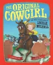 The Original Cowgirl: The Wild Adventures of Lucille Mulhall