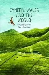 Cynefin, Wales and the World - Today's Geography for Future Generations: Today's Geography for Future Generations