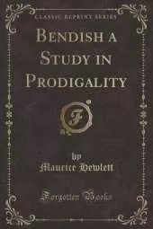 Bendish a Study in Prodigality (Classic Reprint)