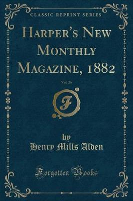 Harper's New Monthly Magazine, 1882, Vol. 26 (Classic Reprint)