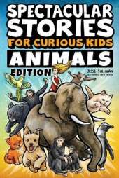 Spectacular Stories for Curious Kids Animals Edition: Fascinating Tales to Inspire & Amaze Young Readers