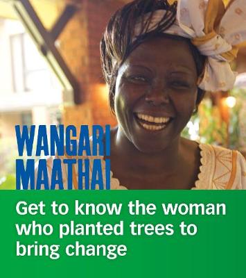 Wangari Maathai: Get to Know the Woman Who Planted Trees to Bring Change