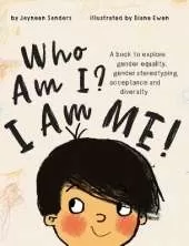 Who Am I? I Am Me!: A book to explore gender equality, acceptance and diversity