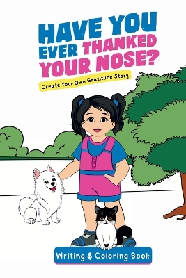 Have You Ever Thanked Your Nose: Create Your Own Gratitude Story Writing and Coloring Book